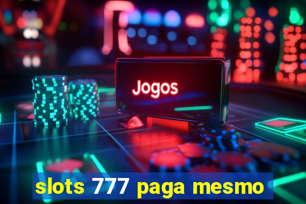 slots 777 paga mesmo